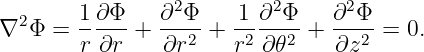                  2        2      2
∇2 Φ =  1-∂Φ-+  ∂-Φ-+  1-∂-Φ- + ∂-Φ- = 0.
        r ∂r    ∂r2    r2∂ 𝜃2   ∂z2
