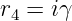 r4 = iγ
