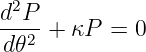  2
d-P-+  κP =  0
d𝜃2
