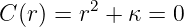         2
C (r) = r  + κ = 0
