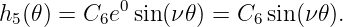 h (𝜃) = C  e0sin (ν𝜃) = C  sin(ν 𝜃).
 5        6             6
