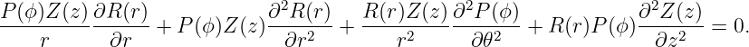 P (ϕ)Z (z)∂R (r)            ∂2R (r)   R (r)Z (z )∂2P (ϕ)             ∂2Z(z)
---------------- + P (ϕ )Z(z)-----2- + -----2--------2---+ R (r)P(ϕ) ----2--=  0.
    r       ∂r                ∂r          r       ∂𝜃                 ∂z
