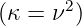 (κ =  ν2)

