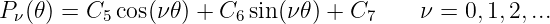 P  (𝜃) = C cos(ν 𝜃) + C sin(ν𝜃) + C     ν =  0,1,2,...
  ν       5            6           7
