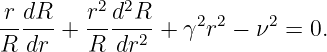          2  2
r-dR-   r- d-R-    2 2    2
R  dr + R  dr2 +  γ r − ν  =  0.

