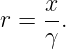      x-
r =  γ.
