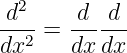 d2     d  d
--2-= ------
dx    dx dx
