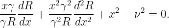 x γ dR    x2γ2 d2R
-------+  -2-----2-+ x2 − ν2 =  0.
γR  dx    γ R  dx

