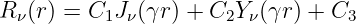 R ν(r) = C1J ν(γr) + C2Yν(γr ) + C3
