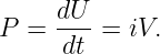 P =  dU-=  iV.
     dt
