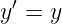  ′
y = y
