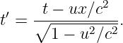  ′   -t −-ux∕c2--
t =  ∘ 1 − u2∕c2.
