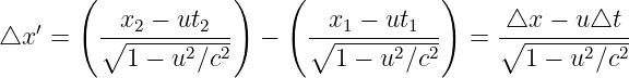        (            )    (             )
△x ′ =   ∘-x2 −-ut2--  −   ∘-x1 −-ut1--  =  △∘x--−-u-△t--
           1 − u2∕c2         1 − u2∕c2        1 − u2∕c2
