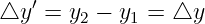 △y ′ = y − y  = △y
        2   1
