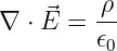 ∇  ⋅ ⃗E = ρ-
         𝜖0
