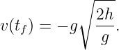            ∘ ---

v (tf) = − g   2h.
              g

