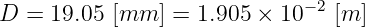                              −2
D  = 19.05 [mm  ] = 1.905 × 10   [m ]
