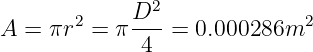               2
       2    D--              2
A = πr  =  π 4  = 0.000286m
