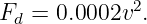 Fd =  0.0002v2.
