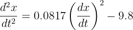              (   )
d2x            dx  2
--2-= 0.0817   ---   − 9.8
dt             dt
