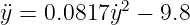 ¨y = 0.0817 ˙y2 − 9.8
