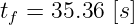 tf = 35.36 [s]
