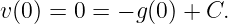 v(0) = 0 = − g(0) + C.

