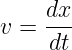     dx-
v =  dt
