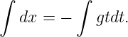 ∫         ∫

   dx = −    gtdt.
