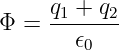      q1 +-q2
Φ =    𝜖0
