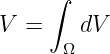      ∫
V  =    dV
      Ω
