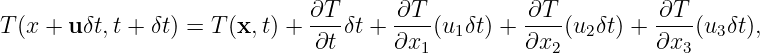 T (x + uδt,t + δt) = T (x,t) + ∂T-δt + ∂T--(u  δt) +-∂T-(u δt) + ∂T--(u  δt),
                              ∂t      ∂x1   1     ∂x2   2      ∂x3   3
