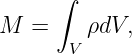       ∫
M  =     ρdV,
       V
