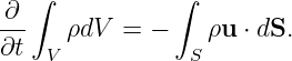 ∂  ∫           ∫
---   ρdV  = −    ρu ⋅ dS.
∂t  V           S
