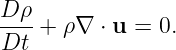 D-ρ-+ ρ∇  ⋅ u = 0.
Dt
