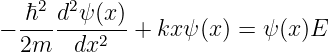   ℏ2-d2ψ-(x)
− 2m   dx2   + kxψ (x) = ψ (x )E

