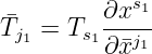            s1
¯Tj =  Ts ∂x---
  1     1∂¯xj1
