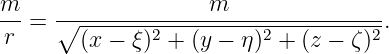 m-   ---------------m----------------
r  = ∘  -------2---------2----------2.
        (x − ξ) + (y − η)  + (z − ζ)
