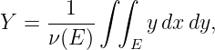        1   ∫ ∫
Y  = -----      ydx dy,
     ν (E )    E

