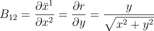        ∂¯x1    ∂r        y
B12 =  ∂x2-=  ∂y-=  ∘--2----2-
                      x  + y
