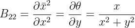          2
B22 =  ∂¯x--=  ∂𝜃-=  ---x----
       ∂x2    ∂y    x2 + y2
