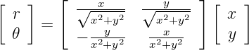 [   ]    [ √--x---  √--y--- ][    ]
  r   =      x2+y2    x2+y2     x
  𝜃        − x2y+y2   x2x+y2      y

