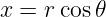 x = rcos 𝜃
