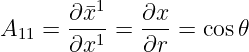          1
A11 = ∂-¯x- = ∂x- = cos𝜃
      ∂x1    ∂r
