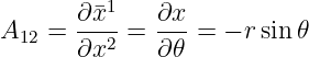        ∂¯x1    ∂x
A12 =  ----=  ---=  − r sin 𝜃
       ∂x2    ∂𝜃
