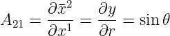       ∂ ¯x2   ∂y
A21 = ∂x1- = ∂r- = sin𝜃
