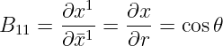       ∂x1-   ∂x-
B11 = ∂ ¯x1 = ∂r  = cos𝜃
