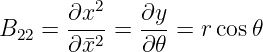        ∂x2-   ∂y-
B22 =  ∂¯x2 =  ∂𝜃 = r cos𝜃
