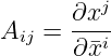          j
Aij = ∂x--
      ∂¯xi
