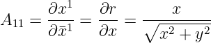          1
A   =  ∂x--=  ∂r-=  ∘---x-----
  11   ∂¯x1    ∂x      x2 + y2
